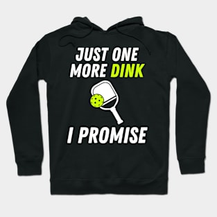 Funny Pickleball Just One More Dink I Promise Hoodie